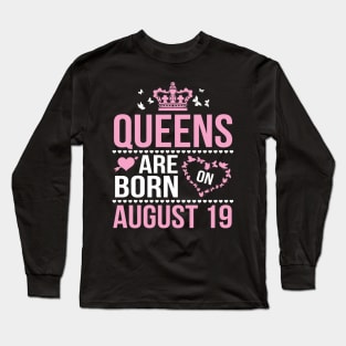 Queens Are Born On August 19 Happy Birthday To Me You Nana Mommy Aunt Sister Wife Daughter Niece Long Sleeve T-Shirt